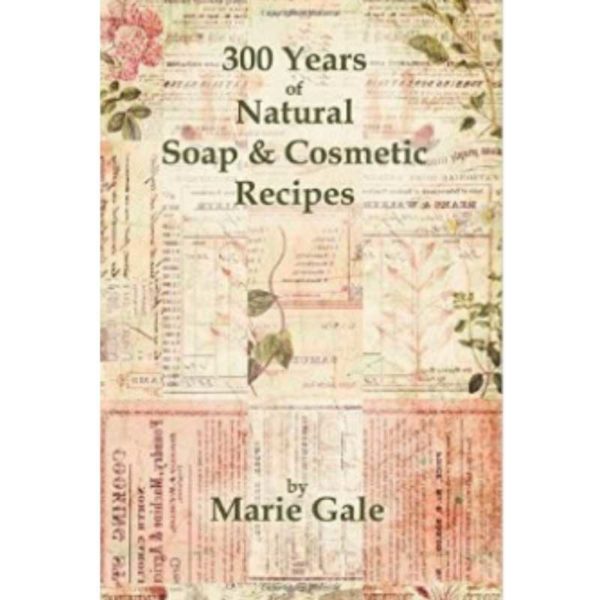 300 Years of Natural Soap & Cosmetic Recipes